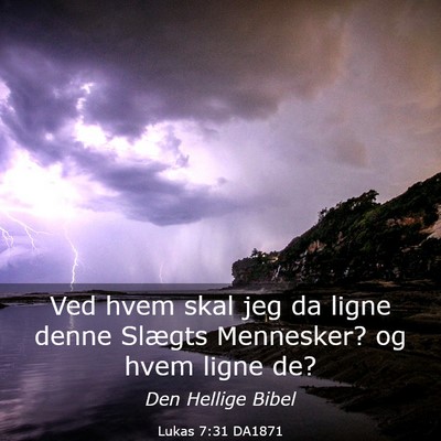 Picture 03 - Lukas 7:31 DA1871 - Ved hvem skal jeg da ligne denne Slægts - Bible Verse Picture