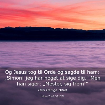 Picture 03 - Lukas 7:40 DA1871 - Og Jesus tog til Orde og sagde til ham: „Simon! - Bible Verse Picture