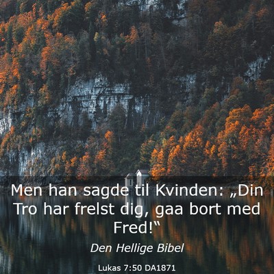 Picture 03 - Lukas 7:50 DA1871 - Men han sagde til Kvinden: „Din Tro har frelst - Bible Verse Picture