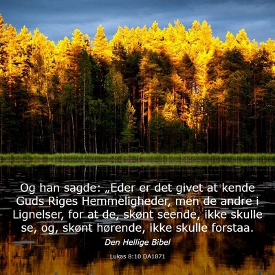 Picture 03 - Lukas 8:10 DA1871 - Og han sagde: „Eder er det givet at kende Guds - Bible Verse Picture