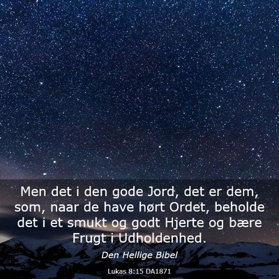 Picture 03 - Lukas 8:15 DA1871 - Men det i den gode Jord, det er dem, som, naar de - Bible Verse Picture