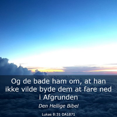 Picture 03 - Lukas 8:31 DA1871 - Og de bade ham om, at han ikke vilde byde dem at - Bible Verse Picture