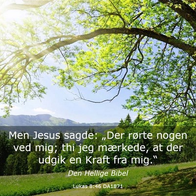 Picture 03 - Lukas 8:46 DA1871 - Men Jesus sagde: „Der rørte nogen ved mig; thi - Bible Verse Picture
