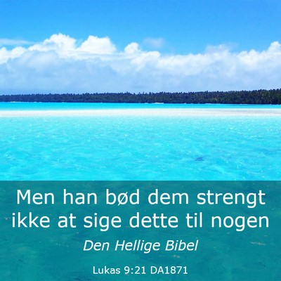 Picture 03 - Lukas 9:21 DA1871 - Men han bød dem strengt ikke at sige dette til - Bible Verse Picture