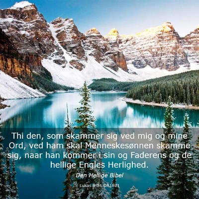Picture 03 - Lukas 9:26 DA1871 - Thi den, som skammer sig ved mig og mine Ord, ved - Bible Verse Picture