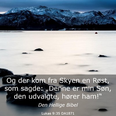 Picture 03 - Lukas 9:35 DA1871 - Og der kom fra Skyen en Røst, som sagde: - Bible Verse Picture