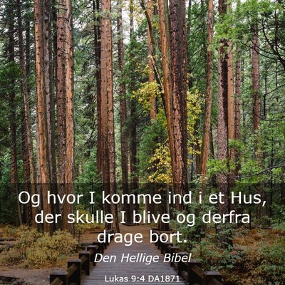 Picture 03 - Lukas 9:4 DA1871 - Og hvor I komme ind i et Hus, der skulle I blive - Bible Verse Picture