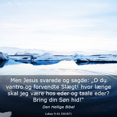 Picture 03 - Lukas 9:41 DA1871 - Men Jesus svarede og sagde: „O du vantro og - Bible Verse Picture