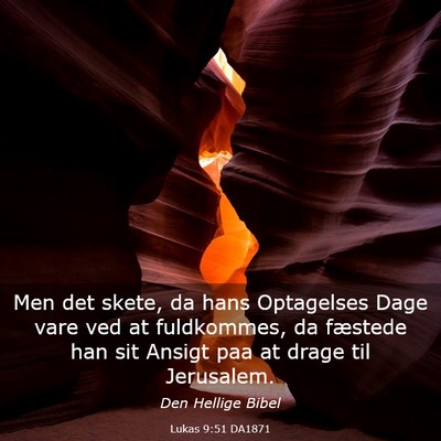 Picture 03 - Lukas 9:51 DA1871 - Men det skete, da hans Optagelses Dage vare ved - Bible Verse Picture