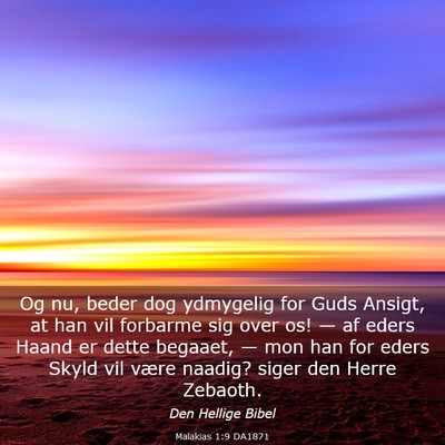 Picture 03 - Malakias 1:9 DA1871 - Og nu, beder dog ydmygelig for Guds Ansigt, at - Bible Verse Picture