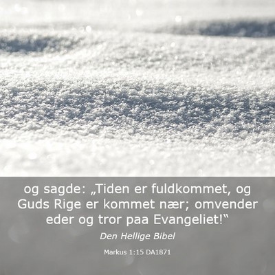 Picture 03 - Markus 1:15 DA1871 - og sagde: „Tiden er fuldkommet, og Guds Rige er - Bible Verse Picture