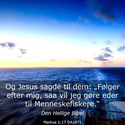 Picture 03 - Markus 1:17 DA1871 - Og Jesus sagde til dem: „Følger efter mig, saa - Bible Verse Picture