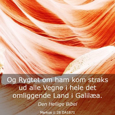 Picture 03 - Markus 1:28 DA1871 - Og Rygtet om ham kom straks ud alle Vegne i hele - Bible Verse Picture