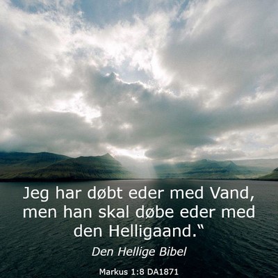 Picture 03 - Markus 1:8 DA1871 - Jeg har døbt eder med Vand, men han skal døbe - Bible Verse Picture