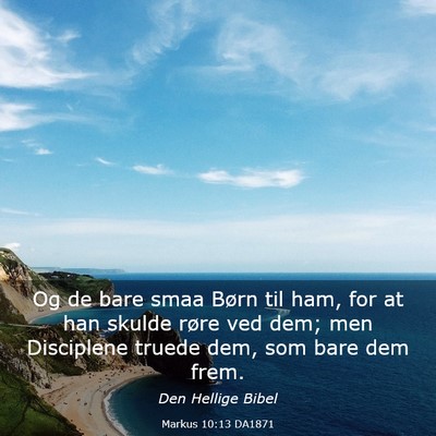 Picture 03 - Markus 10:13 DA1871 - Og de bare smaa Børn til ham, for at han skulde - Bible Verse Picture