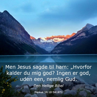 Picture 03 - Markus 10:18 DA1871 - Men Jesus sagde til ham: „Hvorfor kalder du mig - Bible Verse Picture