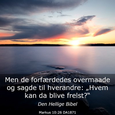 Picture 03 - Markus 10:26 DA1871 - Men de forfærdedes overmaade og sagde til - Bible Verse Picture