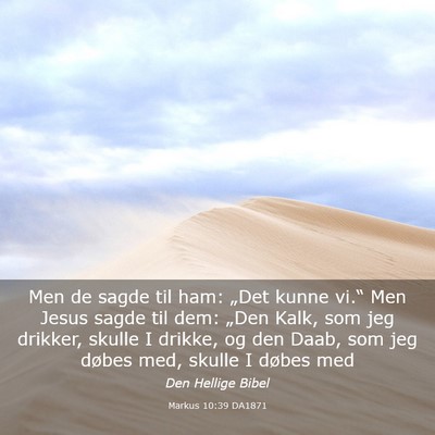Picture 03 - Markus 10:39 DA1871 - Men de sagde til ham: „Det kunne vi.“ Men - Bible Verse Picture