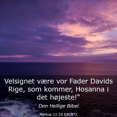 Picture 03 - Markus 11:10 DA1871 - Velsignet være vor Fader Davids Rige, som - Bible Verse Picture