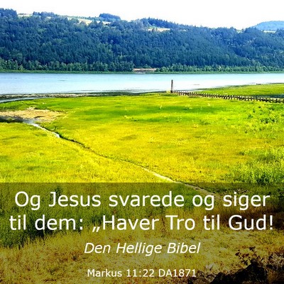 Picture 03 - Markus 11:22 DA1871 - Og Jesus svarede og siger til dem: „Haver Tro - Bible Verse Picture