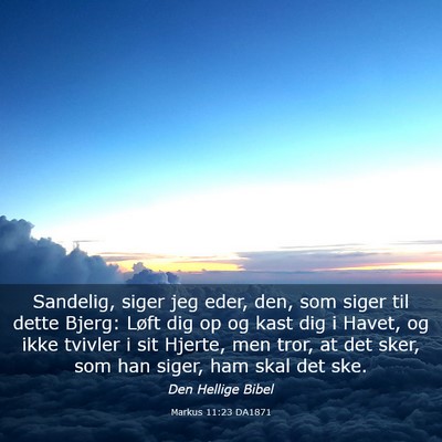 Picture 03 - Markus 11:23 DA1871 - Sandelig, siger jeg eder, den, som siger til - Bible Verse Picture