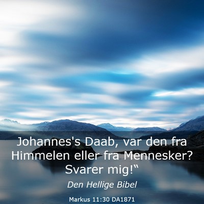Picture 03 - Markus 11:30 DA1871 - Johannes's Daab, var den fra Himmelen eller fra - Bible Verse Picture