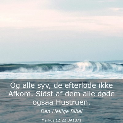 Picture 03 - Markus 12:22 DA1871 - Og alle syv, de efterlode ikke Afkom. Sidst af - Bible Verse Picture