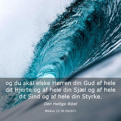 Picture 03 - Markus 12:30 DA1871 - og du skal elske Herren din Gud af hele dit - Bible Verse Picture