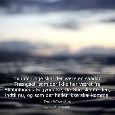 Picture 03 - Markus 13:19 DA1871 - thi i de Dage skal der være en saadan Trængsel, - Bible Verse Picture
