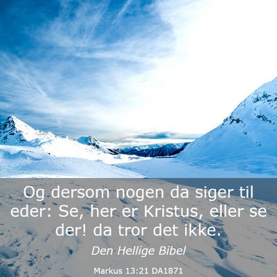 Picture 03 - Markus 13:21 DA1871 - Og dersom nogen da siger til eder: Se, her er - Bible Verse Picture