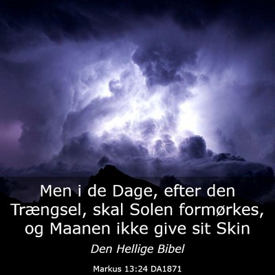 Picture 03 - Markus 13:24 DA1871 - Men i de Dage, efter den Trængsel, skal Solen - Bible Verse Picture