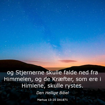 Picture 03 - Markus 13:25 DA1871 - og Stjernerne skulle falde ned fra Himmelen, og - Bible Verse Picture