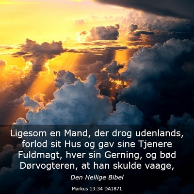 Picture 03 - Markus 13:34 DA1871 - Ligesom en Mand, der drog udenlands, forlod sit - Bible Verse Picture