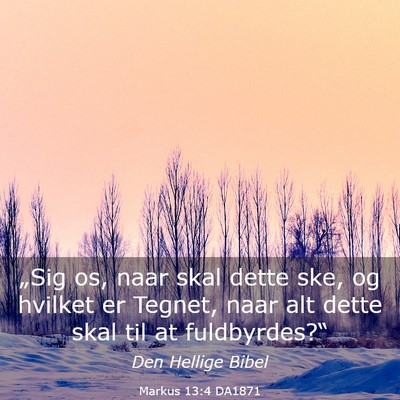 Picture 03 - Markus 13:4 DA1871 - „Sig os, naar skal dette ske, og hvilket er - Bible Verse Picture