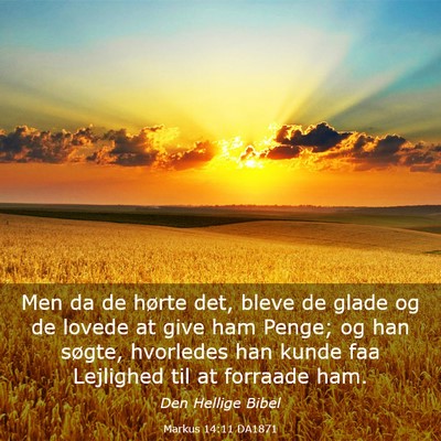 Picture 03 - Markus 14:11 DA1871 - Men da de hørte det, bleve de glade og de lovede - Bible Verse Picture