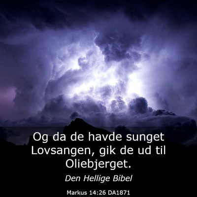 Picture 03 - Markus 14:26 DA1871 - Og da de havde sunget Lovsangen, gik de ud til - Bible Verse Picture