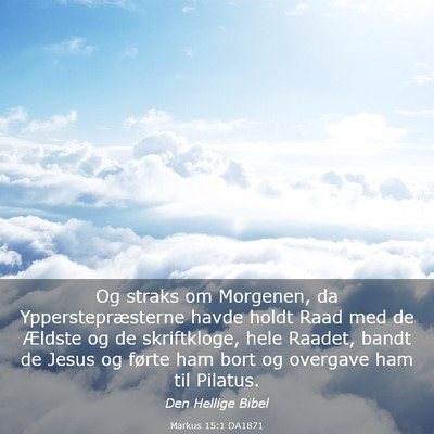Picture 03 - Markus 15:1 DA1871 - Og straks om Morgenen, da Ypperstepræsterne - Bible Verse Picture