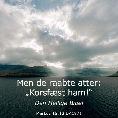 Picture 03 - Markus 15:13 DA1871 - Men de raabte atter: „Korsfæst - Bible Verse Picture