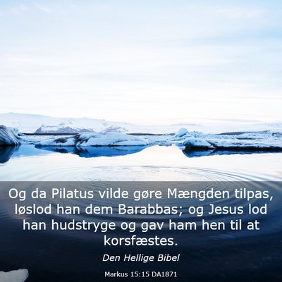 Picture 03 - Markus 15:15 DA1871 - Og da Pilatus vilde gøre Mængden tilpas, - Bible Verse Picture