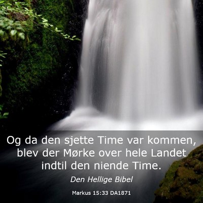 Picture 03 - Markus 15:33 DA1871 - Og da den sjette Time var kommen, blev der Mørke - Bible Verse Picture