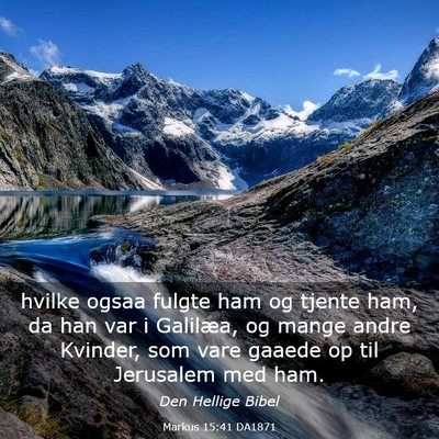 Picture 03 - Markus 15:41 DA1871 - hvilke ogsaa fulgte ham og tjente ham, da han var - Bible Verse Picture