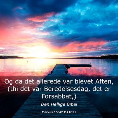 Picture 03 - Markus 15:42 DA1871 - Og da det allerede var blevet Aften, (thi det var - Bible Verse Picture