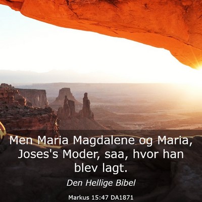 Picture 03 - Markus 15:47 DA1871 - Men Maria Magdalene og Maria, Joses's Moder, saa, - Bible Verse Picture