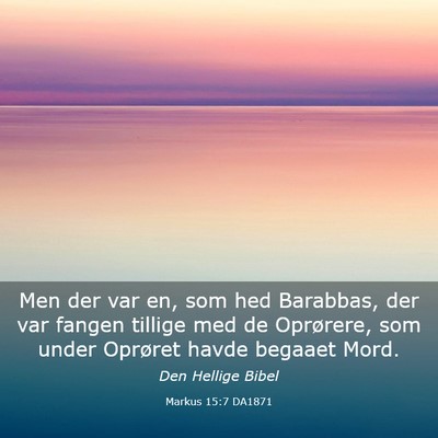 Picture 03 - Markus 15:7 DA1871 - Men der var en, som hed Barabbas, der var fangen - Bible Verse Picture