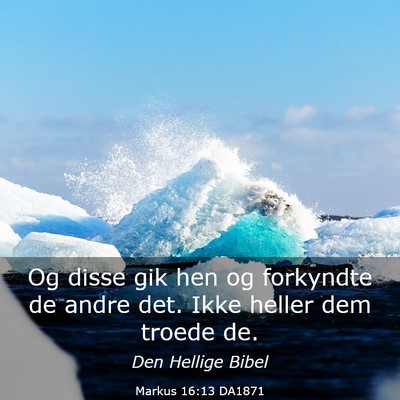 Picture 03 - Markus 16:13 DA1871 - Og disse gik hen og forkyndte de andre det. Ikke - Bible Verse Picture