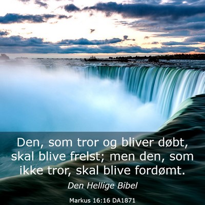 Picture 03 - Markus 16:16 DA1871 - Den, som tror og bliver døbt, skal blive frelst; - Bible Verse Picture