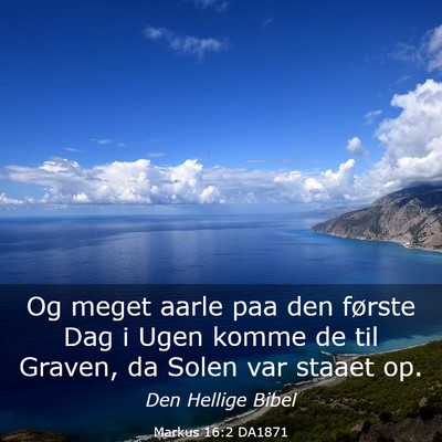 Picture 03 - Markus 16:2 DA1871 - Og meget aarle paa den første Dag i Ugen komme - Bible Verse Picture