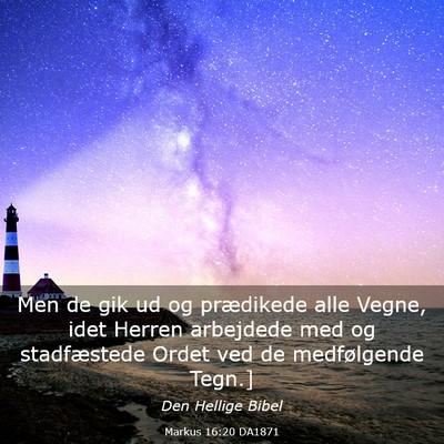 Picture 03 - Markus 16:20 DA1871 - Men de gik ud og prædikede alle Vegne, idet - Bible Verse Picture