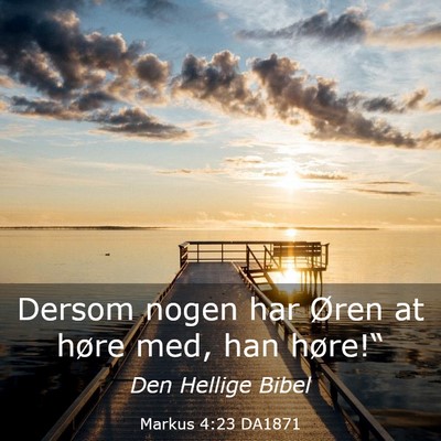 Picture 03 - Markus 4:23 DA1871 - Dersom nogen har Øren at høre med, han - Bible Verse Picture