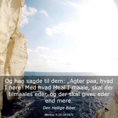 Picture 03 - Markus 4:24 DA1871 - Og han sagde til dem: „Agter paa, hvad I høre! - Bible Verse Picture